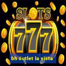 bh outlet la vista